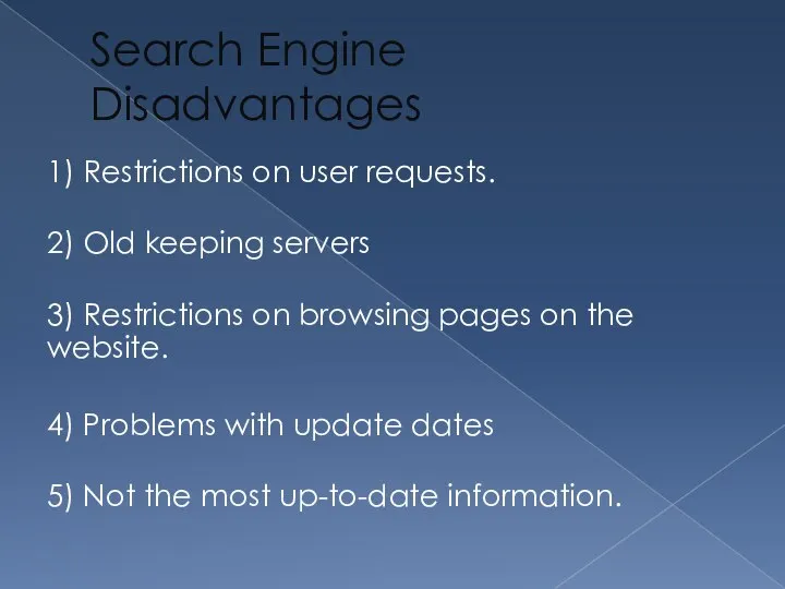 Search Engine Disadvantages 1) Restrictions on user requests. 2) Old keeping servers