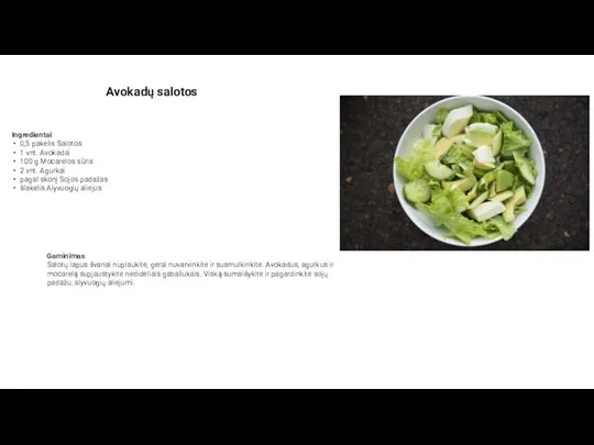 Avokadų salotos Ingredientai: 0,5 pakelis Salotos 1 vnt. Avokadai 100 g Mocarelos