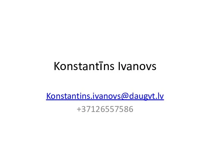 Konstantīns Ivanovs Konstantins.ivanovs@daugvt.lv +37126557586