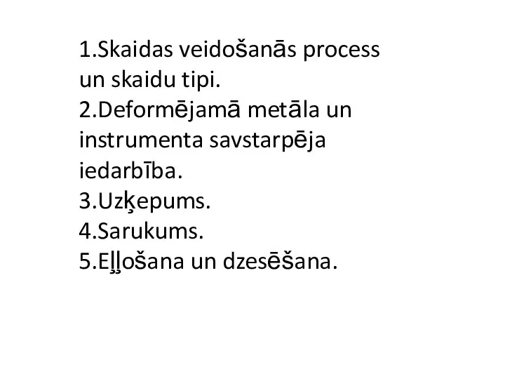 1.Skaidas veidošanās process un skaidu tipi. 2.Deformējamā metāla un instrumenta savstarpēja iedarbība.