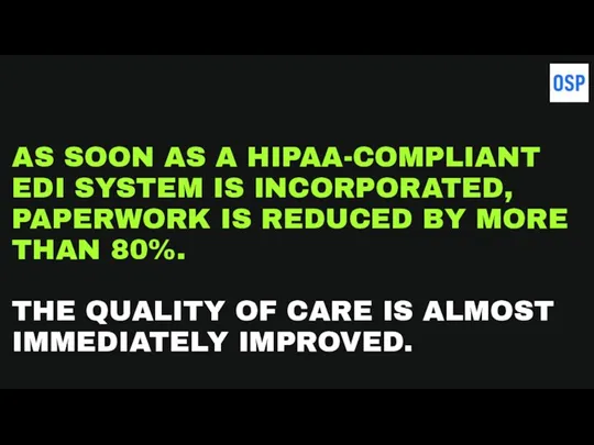 AS SOON AS A HIPAA-COMPLIANT EDI SYSTEM IS INCORPORATED, PAPERWORK IS REDUCED