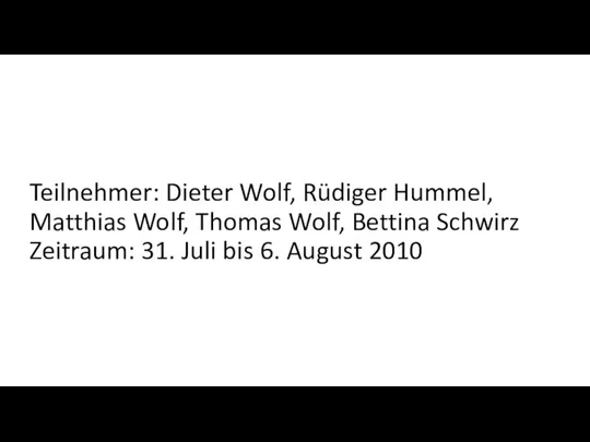 Teilnehmer: Dieter Wolf, Rüdiger Hummel, Matthias Wolf, Thomas Wolf, Bettina Schwirz Zeitraum: