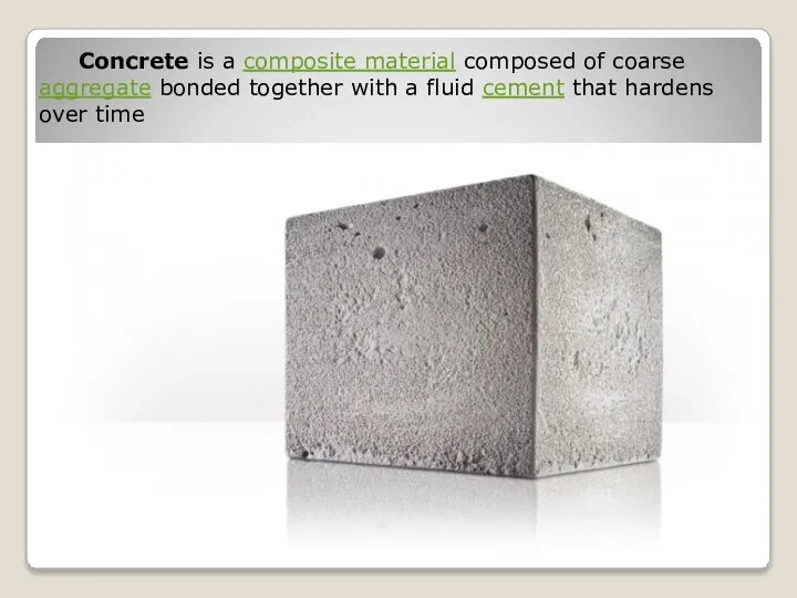 Concrete is a composite material composed of coarse aggregate bonded together with