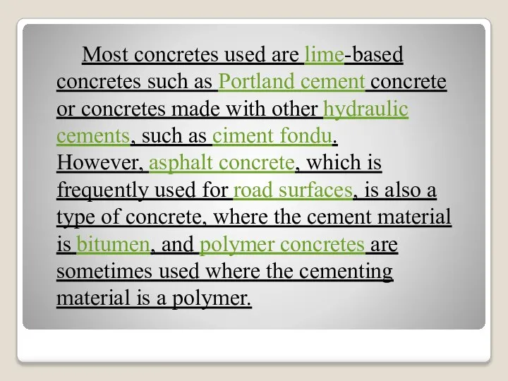 Most concretes used are lime-based concretes such as Portland cement concrete or