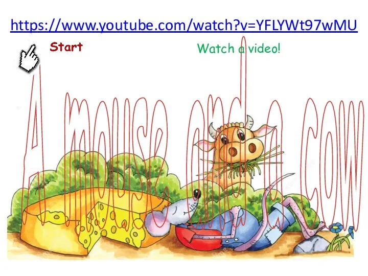 https://www.youtube.com/watch?v=YFLYWt97wMU A mouse and a cow Watch a video!
