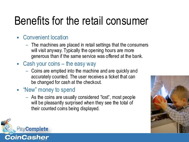 Benefits for the retail consumer Convenient location The machines are placed in