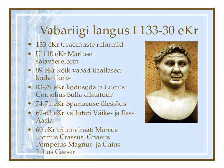 Vabariigi langus I 133-30 eKr 133 eKr Gracchuste reformid U 110 eKr