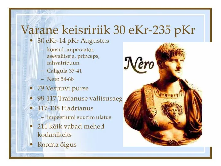 Varane keisririik 30 eKr-235 pKr 30 eKr-14 pKr Augustus konsul, imperaator, asevalitseja,