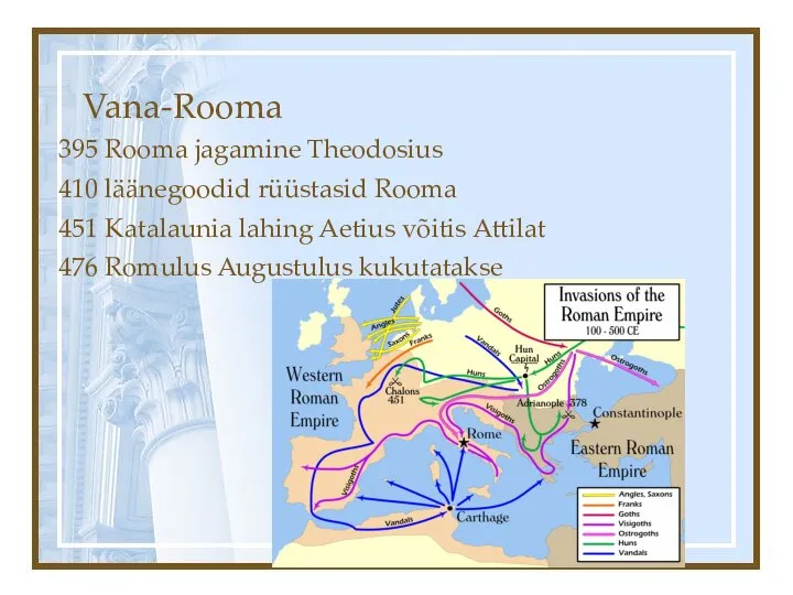 Vana-Rooma 395 Rooma jagamine Theodosius 410 läänegoodid rüüstasid Rooma 451 Katalaunia lahing