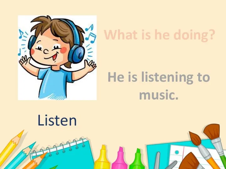 What is he doing? He is listening to music. Listen