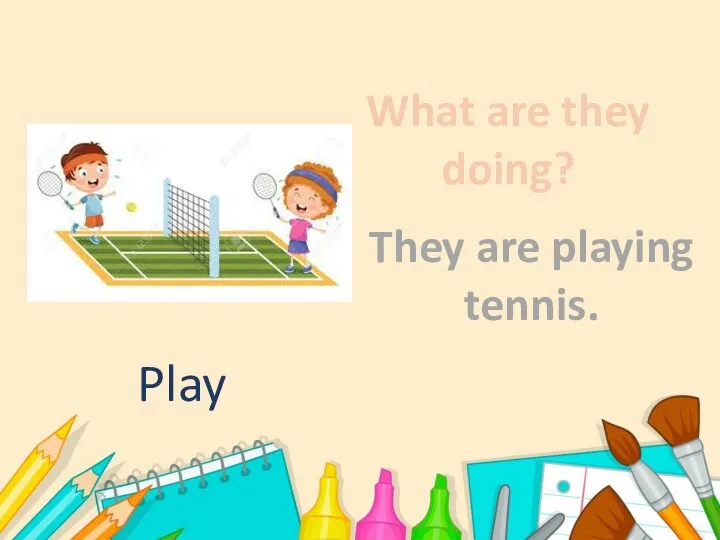 What are they doing? They are playing tennis. Play