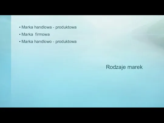 Rodzaje marek Marka handlowa - produktowa Marka firmowa Marka handlowo - produktowa