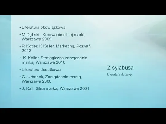 Z sylabusa Literatura obowiązkowa M Dębski , Kreowanie silnej marki, Warszawa 2009