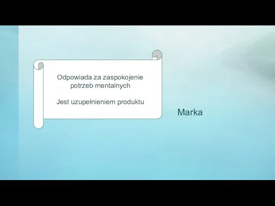 Marka Odpowiada za zaspokojenie potrzeb mentalnych Jest uzupełnieniem produktu