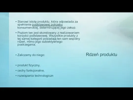 Rdzeń produktu Stanowi istotę produktu, która odpowiada za spełnienie podstawowej potrzeby konsumenckiej,