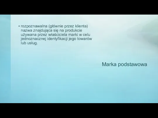 Marka podstawowa rozpoznawalna (głównie przez klienta) nazwa znajdująca się na produkcie używana