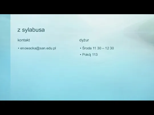 z sylabusa kontakt enowacka@san.edu.pl dyżur Środa 11 30 – 12 30 Pokój 113