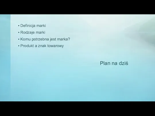 Plan na dziś Definicja marki Rodzaje marki Komu potrzebna jest marka? Produkt a znak towarowy