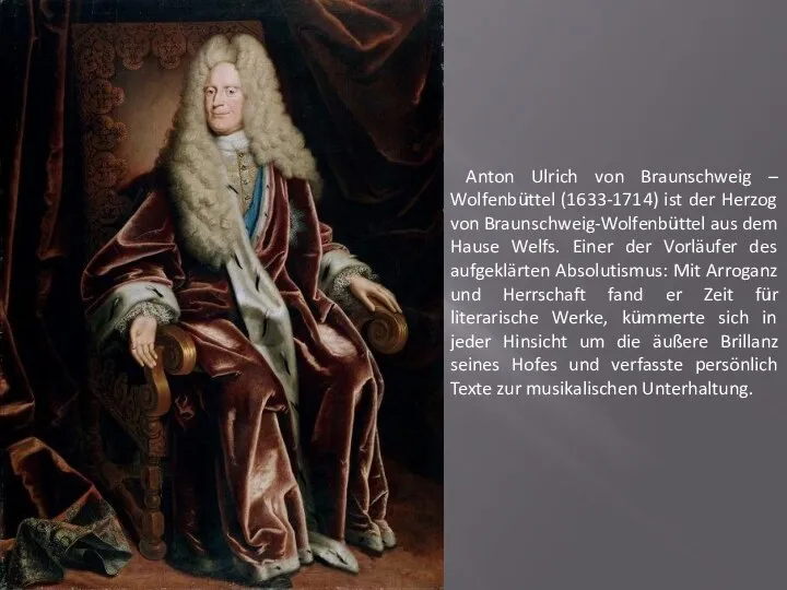 Anton Ulrich von Braunschweig – Wolfenbüttel (1633-1714) ist der Herzog von Braunschweig-Wolfenbüttel