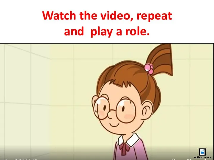 Watch the video, repeat and play a role.
