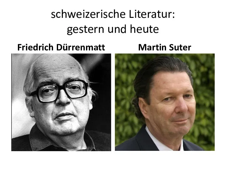 schweizerische Literatur: gestern und heute Friedrich Dürrenmatt Martin Suter