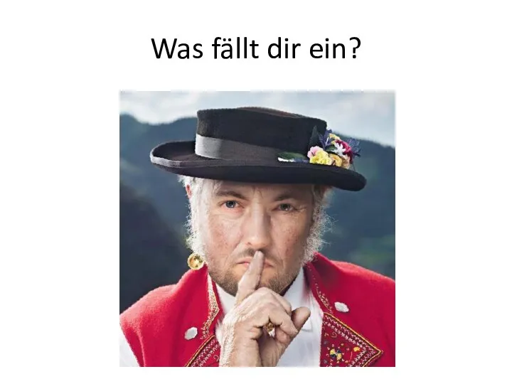 Was fällt dir ein?