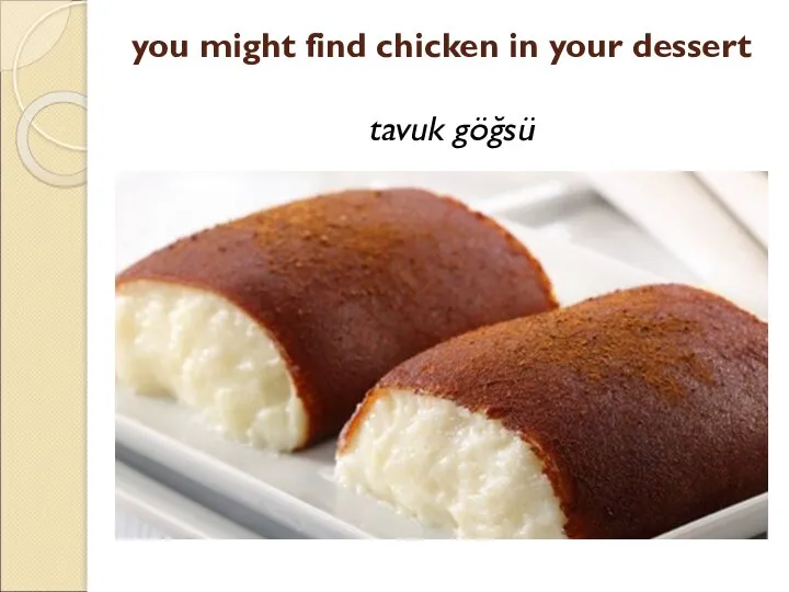 you might find chicken in your dessert tavuk göğsü