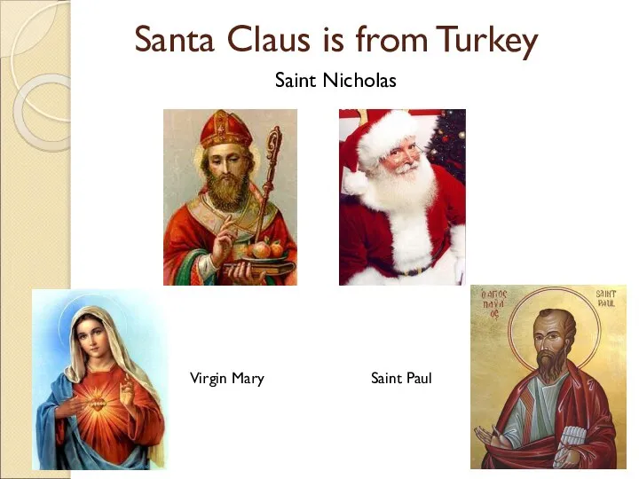 Santa Claus is from Turkey Saint Nicholas Virgin Mary Saint Paul