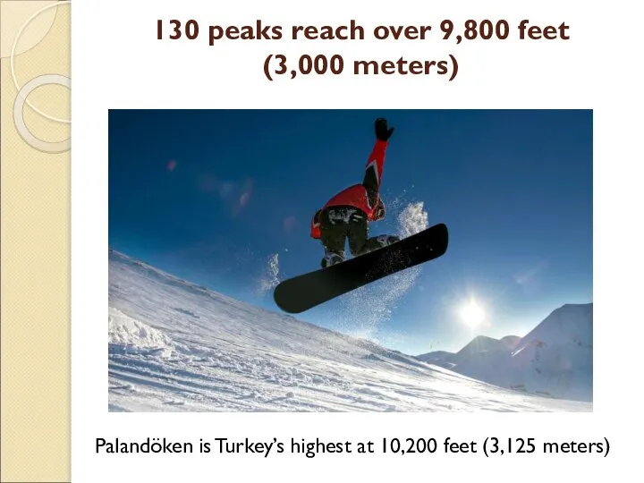 130 peaks reach over 9,800 feet (3,000 meters) Palandöken is Turkey’s highest