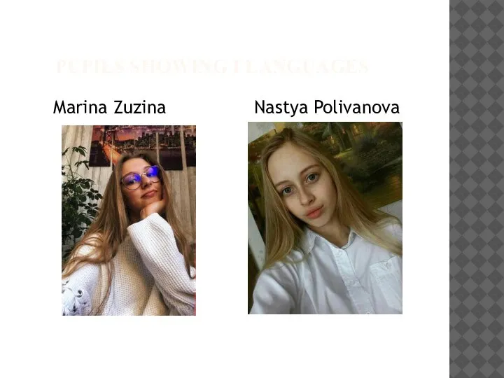PUPILS SHOWING I LANGUAGES Marina Zuzina Nastya Polivanova