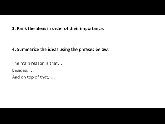 3. Rank the ideas in order of their importance. 4. Summarize the