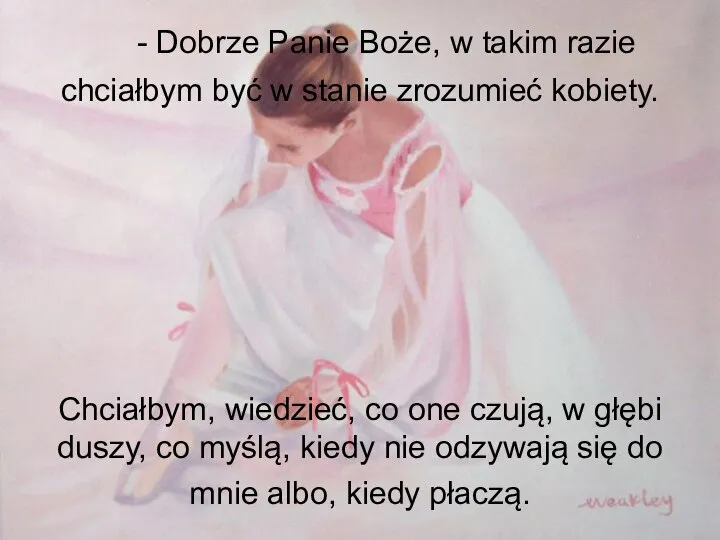 - Dobrze Panie Boże, w takim razie chciałbym być w stanie zrozumieć