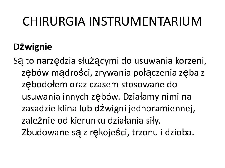 CHIRURGIA INSTRUMENTARIUM Dźwignie Są to narzędzia służącymi do usuwania korzeni, zębów mądrości,