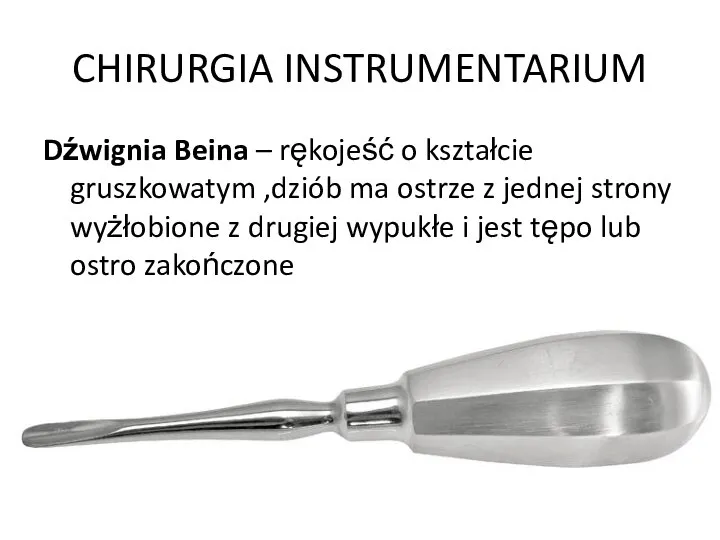 CHIRURGIA INSTRUMENTARIUM Dźwignia Beina – rękojeść o kształcie gruszkowatym ,dziób ma ostrze