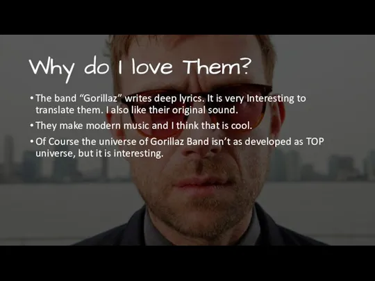 Why do I love Them? The band “Gorillaz” writes deep lyrics. It