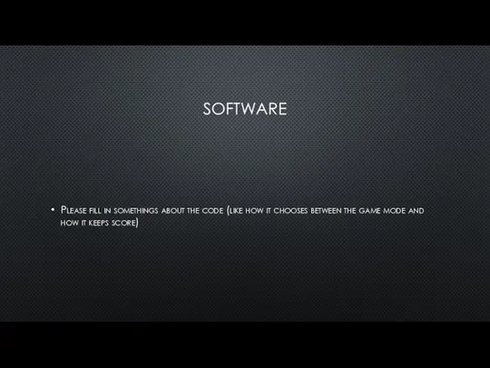 SOFTWARE Please fill in somethings about the code (like how it chooses