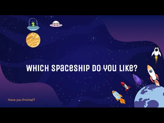 Which spaceship do you like? Have you finished?