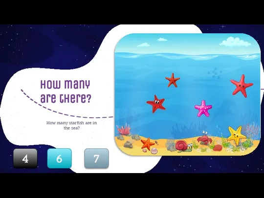 How many are there? How many starfish are in the sea? 4 6 7