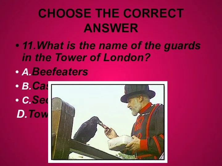 CHOOSE THE CORRECT ANSWER 11.What is the name of the guards in