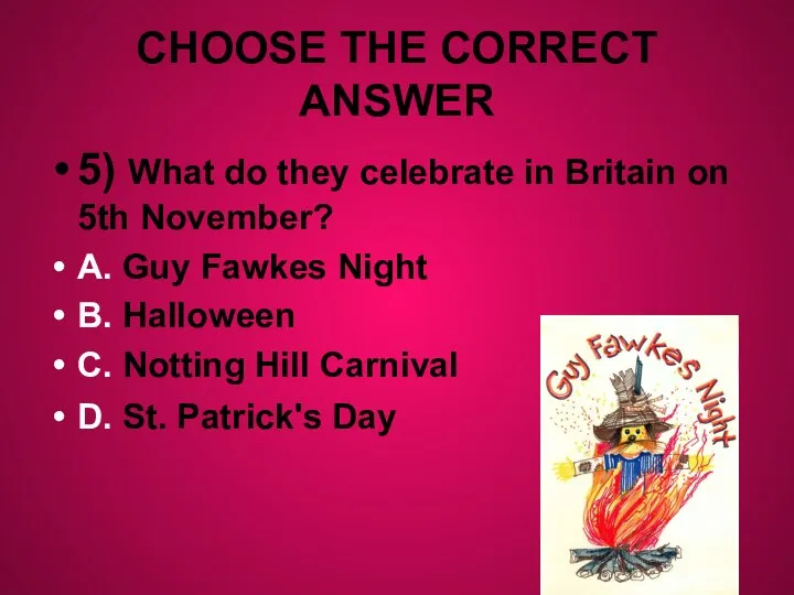 CHOOSE THE CORRECT ANSWER 5) What do they celebrate in Britain on