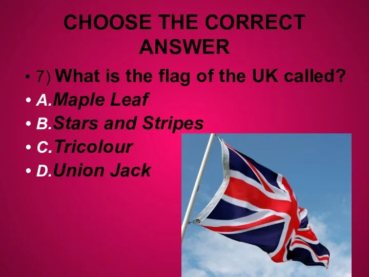 CHOOSE THE CORRECT ANSWER 7) What is the flag of the UK
