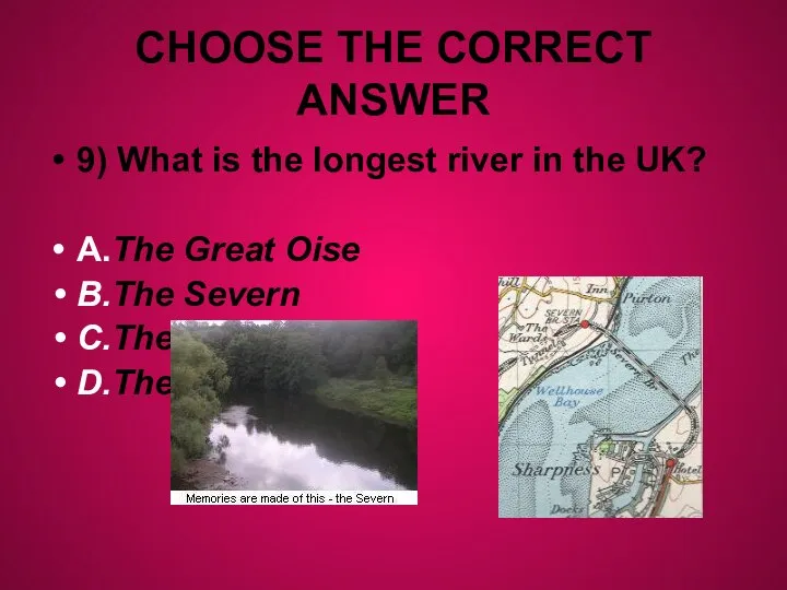 CHOOSE THE CORRECT ANSWER 9) What is the longest river in the