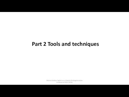 Part 2 Tools and techniques Marina Kladova English as a Lifestyle (ProEnglish online Conference 19/01/2019)