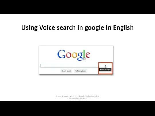 Using Voice search in google in English Marina Kladova English as a