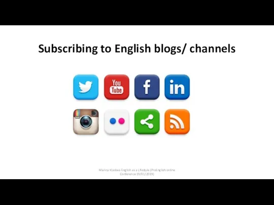 Subscribing to English blogs/ channels Marina Kladova English as a Lifestyle (ProEnglish online Conference 19/01/2019)