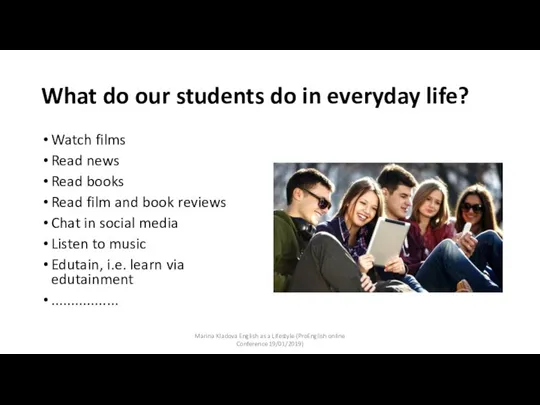 What do our students do in everyday life? Watch films Read news