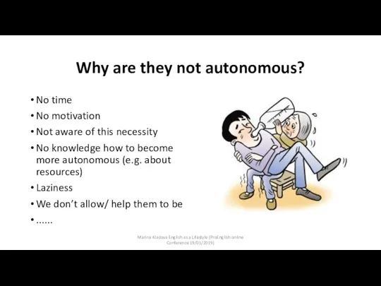 Why are they not autonomous? No time No motivation Not aware of