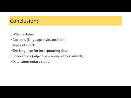 Conclusion: What is data? Captions (language style, position) Types of charts The
