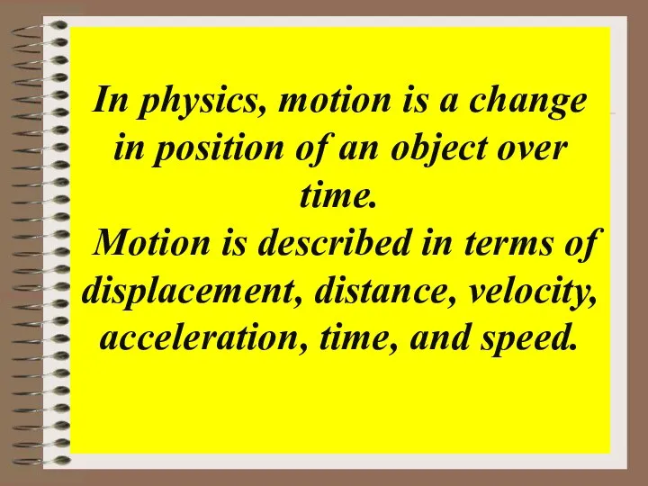 In physics, motion is a change in position of an object over