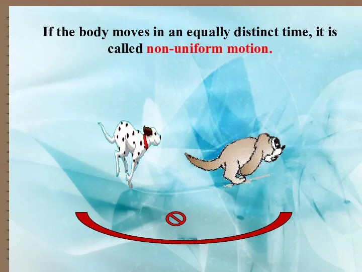 If the body moves in an equally distinct time, it is called non-uniform motion.